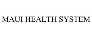 MAUI HEALTH SYSTEM trademark