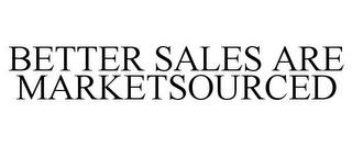 BETTER SALES ARE MARKETSOURCED trademark