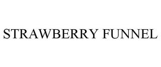 STRAWBERRY FUNNEL trademark