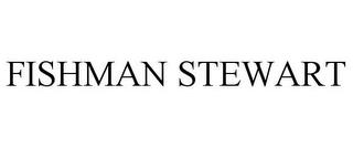 FISHMAN STEWART trademark