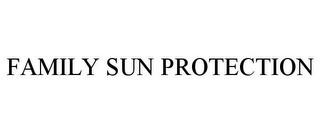 FAMILY SUN PROTECTION trademark