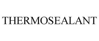 THERMOSEALANT trademark