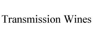 TRANSMISSION WINES trademark