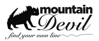 MOUNTAIN DEVIL FIND YOUR OWN LINE trademark