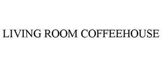 LIVING ROOM COFFEEHOUSE trademark