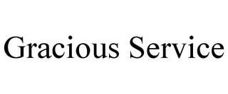 GRACIOUS SERVICE trademark