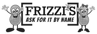 FRIZZI'S ASK FOR IT BY NAME trademark