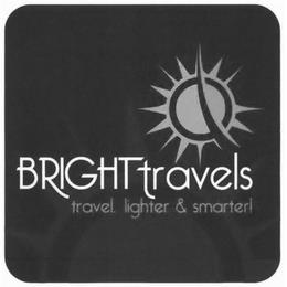 BRIGHTTRAVELS TRAVEL, LIGHTER & SMARTER! trademark