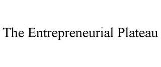 THE ENTREPRENEURIAL PLATEAU trademark