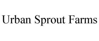 URBAN SPROUT FARMS trademark