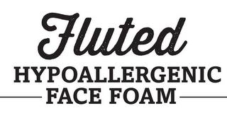 FLUTED HYPOALLERGENIC FACE FOAM trademark