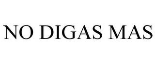 NO DIGAS MAS trademark