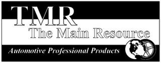 TMR THE MAIN RESOURCE AUTOMOTIVE PROFESSIONAL PRODUCTS trademark