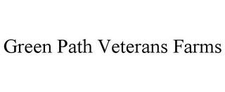 GREEN PATH VETERANS FARMS trademark