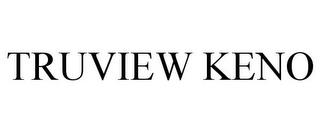 TRUVIEW KENO trademark