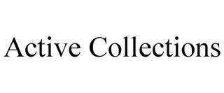 ACTIVE COLLECTIONS trademark