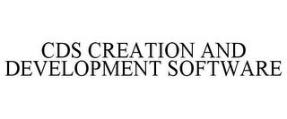 CDS CREATION AND DEVELOPMENT SOFTWARE trademark