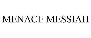 MENACE MESSIAH trademark