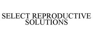 SELECT REPRODUCTIVE SOLUTIONS trademark