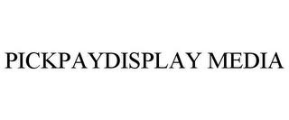 PICKPAYDISPLAY MEDIA trademark