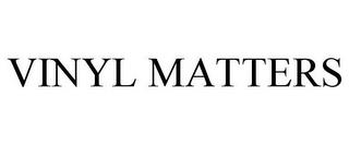 VINYL MATTERS trademark