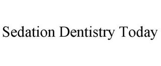 SEDATION DENTISTRY TODAY trademark