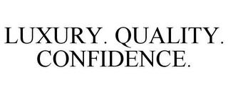 LUXURY. QUALITY. CONFIDENCE. trademark