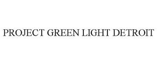 PROJECT GREEN LIGHT DETROIT trademark