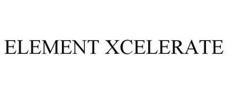 ELEMENT XCELERATE trademark