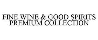 FINE WINE & GOOD SPIRITS PREMIUM COLLECTION trademark