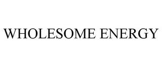 WHOLESOME ENERGY trademark