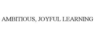 AMBITIOUS, JOYFUL LEARNING trademark