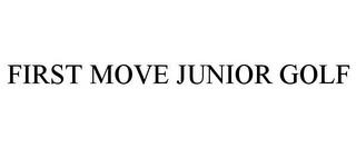 FIRST MOVE JUNIOR GOLF trademark