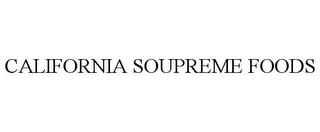 CALIFORNIA SOUPREME FOODS trademark