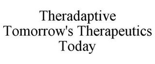 THERADAPTIVE TOMORROW'S THERAPEUTICS TODAY trademark