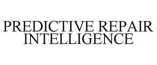 PREDICTIVE REPAIR INTELLIGENCE trademark