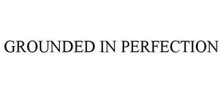 GROUNDED IN PERFECTION trademark