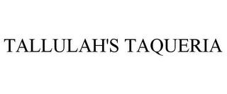 TALLULAH'S TAQUERIA trademark