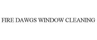 FIRE DAWGS WINDOW CLEANING trademark