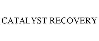 CATALYST RECOVERY trademark