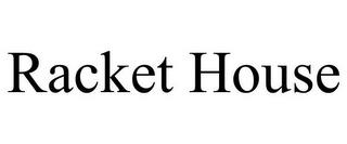 RACKET HOUSE trademark