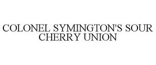 COLONEL SYMINGTON'S SOUR CHERRY UNION trademark