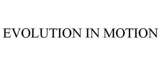 EVOLUTION IN MOTION trademark