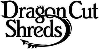 DRAGON CUT SHREDS trademark