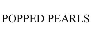 POPPED PEARLS trademark