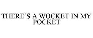 THERE'S A WOCKET IN MY POCKET trademark