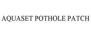 AQUASET POTHOLE PATCH trademark