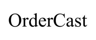 ORDERCAST trademark