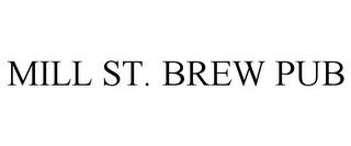 MILL ST. BREW PUB trademark