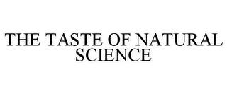 THE TASTE OF NATURAL SCIENCE trademark